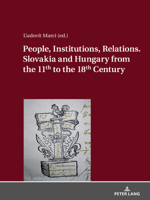 cover image of People, Institutions, Relations. Slovakia and Hungary from the 11th to the 18th Century
